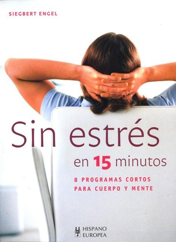 Sin Estres En 15 Minutos . 8 Programas Cortos Para Cuerpo Y