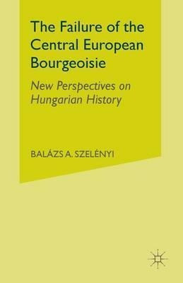 The Failure Of The Central European Bourgeoisie - Balazs ...