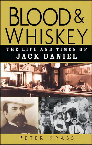 Blood And Whiskey : The Life And Times Of Jack Daniel, De Peter Krass. Editorial John Wiley & Sons Inc, Tapa Dura En Inglés