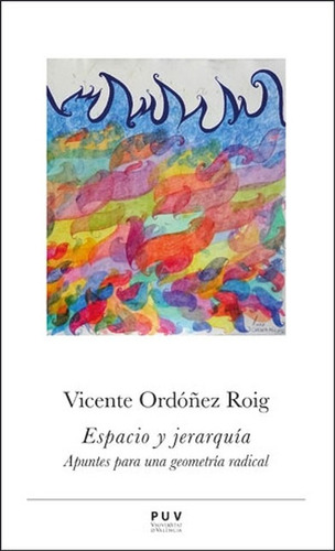 Espacio Y Jerarquia Apuntes Para Una Geometria Radical, De Ordóñez Roig, Vicente. Editorial Universidad De Valencia, Tapa Blanda, Edición 1 En Español, 2022