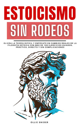 Libro: Estoicismo Sin Rodeos: Olvida La Teoría Difícil Y Enf