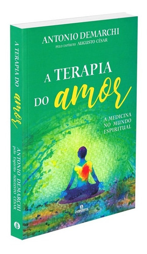 Terapia do Amor, A: A Medicina no Mundo Espiritual, de Demarchi, Antonio. Intelítera Editora Ltda, capa mole em português, 2021