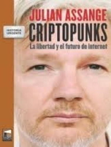 Criptopunks. La Libertad Y El Futuro De Internet - Julian As