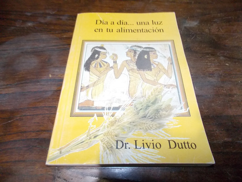 Dia A Dia...una Luz En Tu Alimentacion - Dr. Livio Dutto