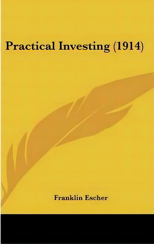 Practical Investing (1914), De Franklin Escher. Editorial Kessinger Publishing, Tapa Dura En Inglés