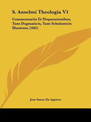 Libro S. Anselmi Theologia V1: Commentariis Et Disputatio...
