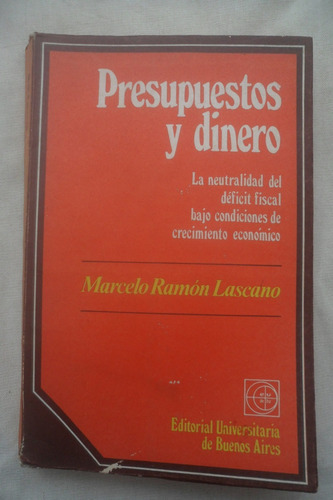 Presupuestos Y Dinero. Marcelo Ramon Lascano. Eudeba.