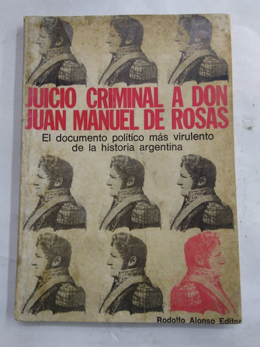 Juicio Criminal A Juan Manuel De Rosas - Rodolfo A Editor