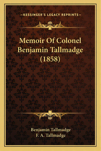 Memoir Of Colonel Benjamin Tallmadge (1858), De Tallmadge, Benjamin. Editorial Kessinger Pub Llc, Tapa Blanda En Inglés