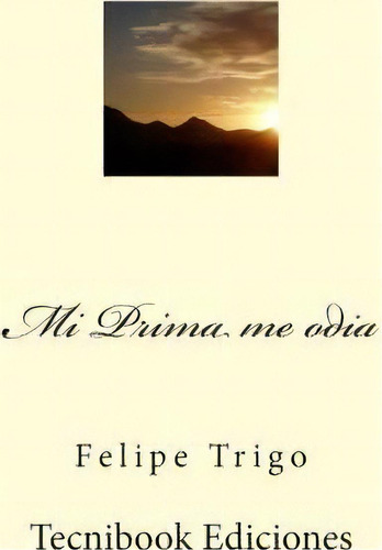 Mi Prima Me Odia, De Felipe Trigo. Editorial Createspace Independent Publishing Platform, Tapa Blanda En Español