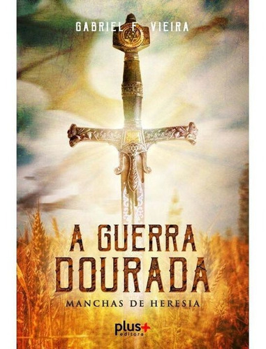 Guerra Dourada, A - Manchas De Heresia, De Vieira, Gabriel Fernandes. Editora Coerencia Editora Em Português