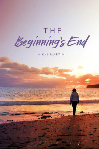The Beginning's End, De Martin, Nikki. Editorial Lightning Source Inc, Tapa Blanda En Inglés