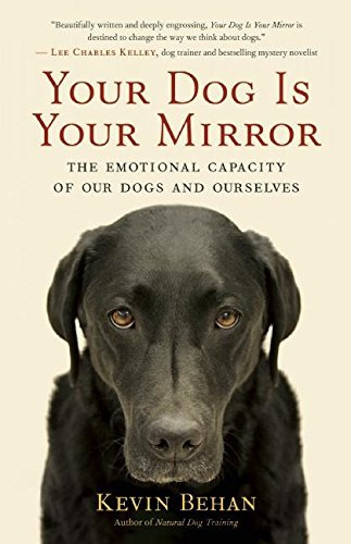 Book : Your Dog Is Your Mirror The Emotional Capacity Of Ou