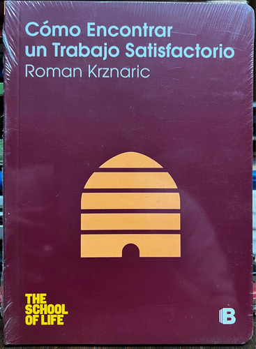 Cómo Encontrar Un Trabajo Satisfactorio - Roman Krznaric