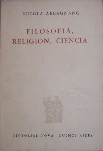 Imagen 1 de 3 de Filosofia Religion Ciencia - Nicola Abbagnano (ed. Nova)