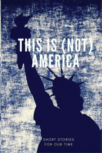 This Is (not) America: Short Stories In The Style Of Black Mirror. Chilling And Darkly Funny, De Fanning, Mo. Editorial Spring Street Books, Tapa Blanda En Inglés