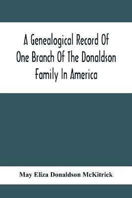 Libro A Genealogical Record Of One Branch Of The Donaldso...
