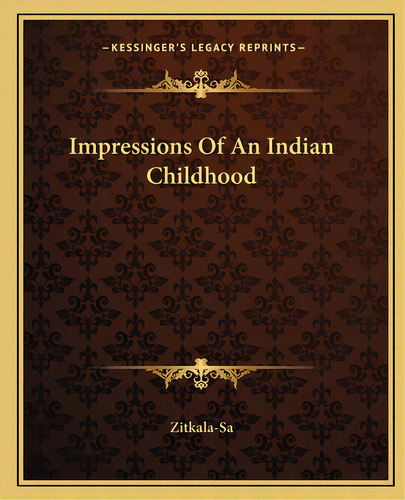Impressions Of An Indian Childhood, De Zitkala-sa. Editorial Kessinger Pub Llc, Tapa Blanda En Inglés