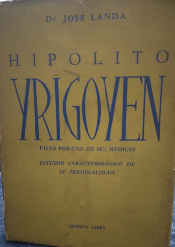 Hipólito Yrigoyen Visto Por Uno De Sus Médicos-dr.josé Landa