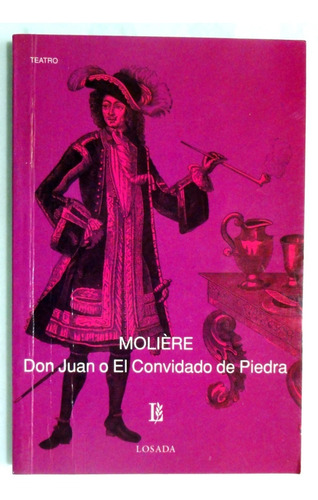 Moliere. Don Juan O El Convidado De Piedra. Teatro