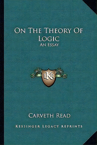 On The Theory Of Logic, De Carveth Read. Editorial Kessinger Publishing, Tapa Blanda En Inglés