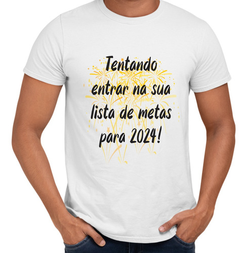 Camisa Tentando Entrar Na Sua Lista De Metas Para 2024