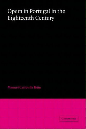 Opera In Portugal In The Eighteenth Century, De Manuel Carlos De Brito. Editorial Cambridge University Press, Tapa Blanda En Inglés