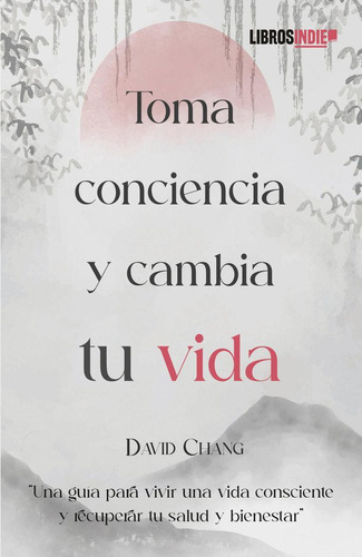 Libro: Toma Conciencia Y Cambia Tu Vida. Chang, David. Libro