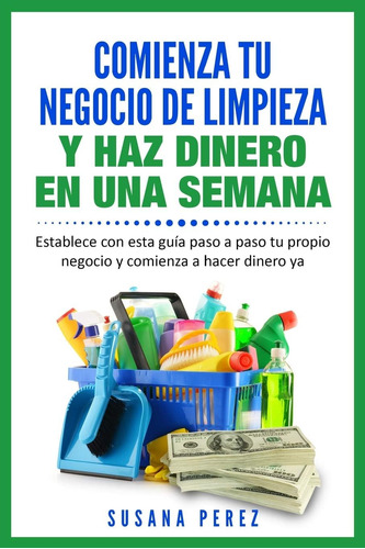 Libro: Comienza Tu Negocio De Limpieza: Establece Con Esta G