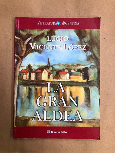 La Gran Aldea. Lucio Vicente López. Bureau Editor. /s