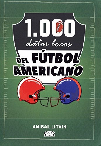 1,000 Datos Locos Del Futbol Americano (spanish Edition)