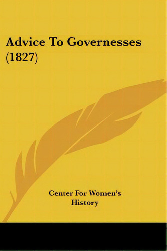 Advice To Governesses (1827), De Center For Women's History. Editorial Kessinger Pub Llc, Tapa Blanda En Inglés