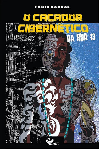 O caçador cibernético da Rua Treze, de Kabral, Fábio. Malê Editora e Produtora Cultural Ltda, capa mole em português, 2017