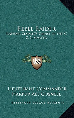Libro Rebel Raider: Raphael Semmes's Cruise In The C. S. ...