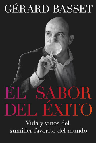 El Sabor Del Exito.vida Y Vinos Del Sumiller Favorito Mundo, De Gerard Basset. Editorial Cultura Liquida, Tapa Blanda En Español