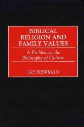 Biblical Religion And Family Values - Jay Newman