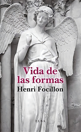 Vida De Las Formas, De Focillon, Henri., Vol. 1. Editorial Elba, Tapa Blanda, Edición 1 En Español, 2024