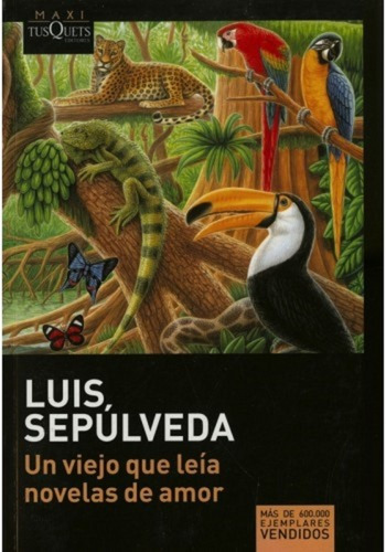 Un Viejo Que Leia Novelas De Amor (b). Sepulveda. Tusquets