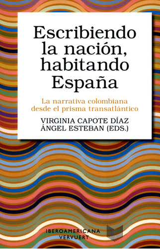 Libro Escribiendo La Nación, Habitando España. La Narrativa 
