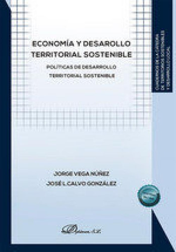 Economia Y Desarrollo Territorial Sostenible: Políticas De Desarrollo Territorial Sostenible, De Vega Nuñez, Jorge., Vol. 1. Editorial Editorial Dykinson, S.l., Tapa Blanda En Español