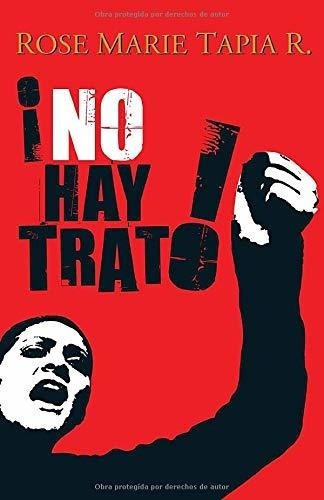 No Hay Trato (trilogia Politica) - Tapia R., Rose.., de Tapia R., Rose Ma. Editorial CreateSpace Independent Publishing Platform en español