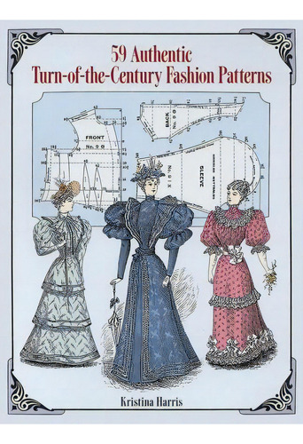 59 Authentic Turn-of-the-century Fashion Patterns, De Kristina Harris. Editorial Dover Publications Inc., Tapa Blanda En Inglés