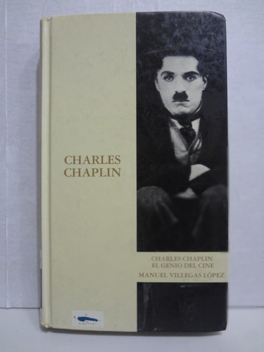 Charles Chaplin El Genio Del Cine Manuel Villegas López