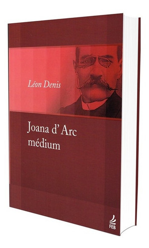 Joana D'arc Médium - Léon Denis - Editora Feb