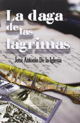 La Daga De Las Lágrimas - Jose Antonio De La Iglesia