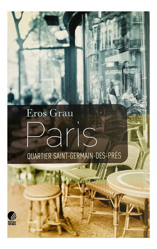 Paris, quartier Saint-Germain-des-Prés, de Grau, Eros. Editora Globo S/A, capa mole em português, 2011