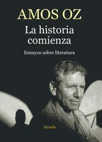 La Historia Comienza : Ensayos Sobre Literatura - Amos Oz