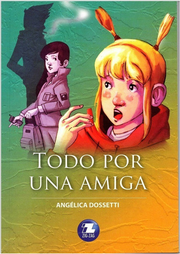 Todo Por Una Amiga, De Angelica Dossetti. Editorial Zigzag, Tapa Blanda En Español