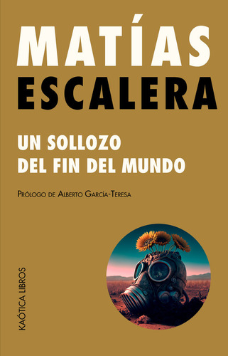Un Sollozo Del Fin Del Mundo, De Escalera Cordero, Matías. Editorial Kaotica Libros, Tapa Blanda En Español