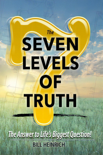 The 7 Levels Of Truth: The Answer To Life's Biggest Question, De Heinrich, Bill. Editorial Lightning Source Inc, Tapa Blanda En Inglés